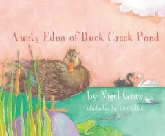Aunty Edna of Duck Creek Pond / by Nigel Gray ; illustrated by Lisa Allen.