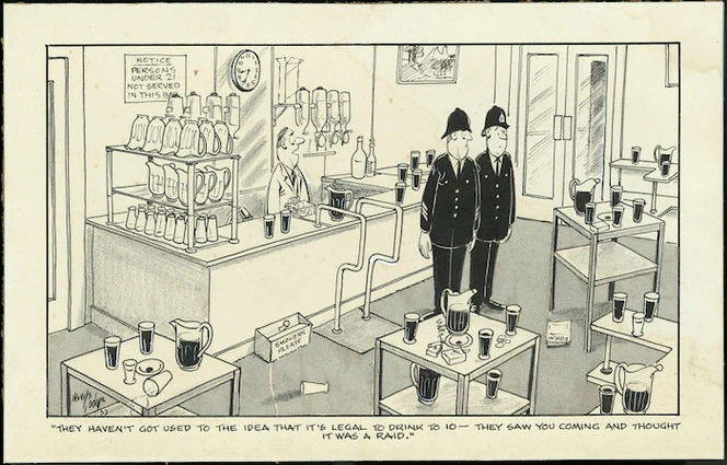 Lodge, Nevile Sidney, 1918-1989 :They haven't got used to the idea that it's legal to drink to 10 - they saw you coming and thought it was a raid. Evening Post, 1967.