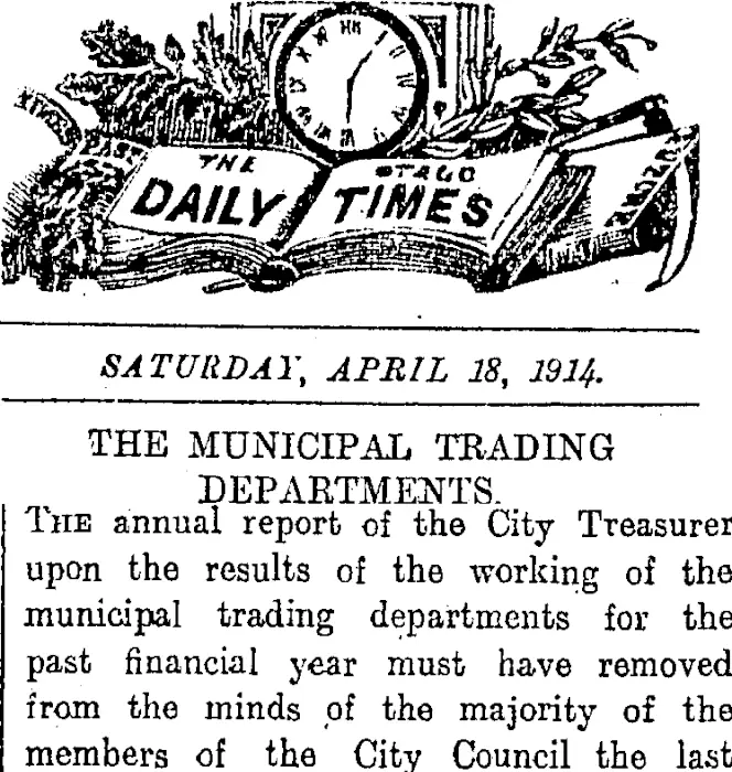 THE OTAGO DAILY TIMES. SATURDAY, APRIL 18, 1914. THE MUNICIPAL TRADING DEPARTMENTS. (Otago Daily Times 18-4-1914)