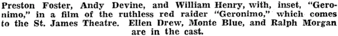 Preston Foster, Andy Devine, and William Henry, with, inset, "Geronimo," in a film of the ruthless red raider "Geronimo," which comes to the St. James Theatre. Ellen Drew, Monte Blue, and Ralph Morgan are in the cast. (Evening Post, 11 July 1940)