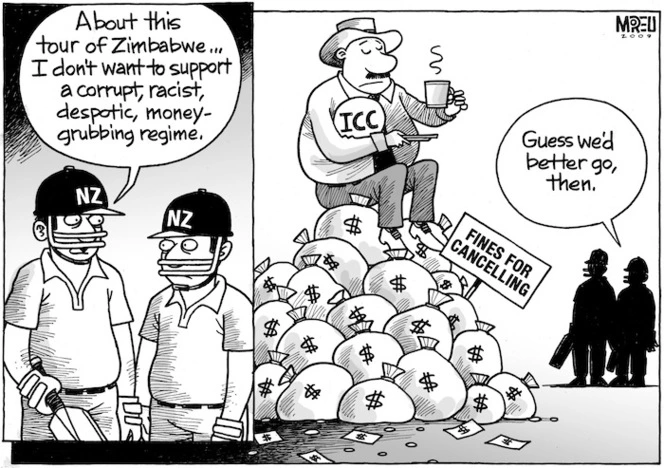 "About this tour of Zimbabwe ... I don't want to support a corrupt, racist, despotic money-grubbing regime." "Guess we'd better go, then." 20 February 2009.