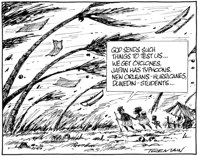 "God sends such things to test us... we get cyclones, Japan has typhoons, New Orleans - hurricanes, Dunedin - students." 25 February 2009.