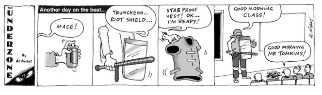 Another day on the beat... "Mace! Truncheon... Riot shield.. Stab proof vest! Ok.. I'm ready! Good morning class!" "Good morning Mr Tomkins!" 5 March, 2009