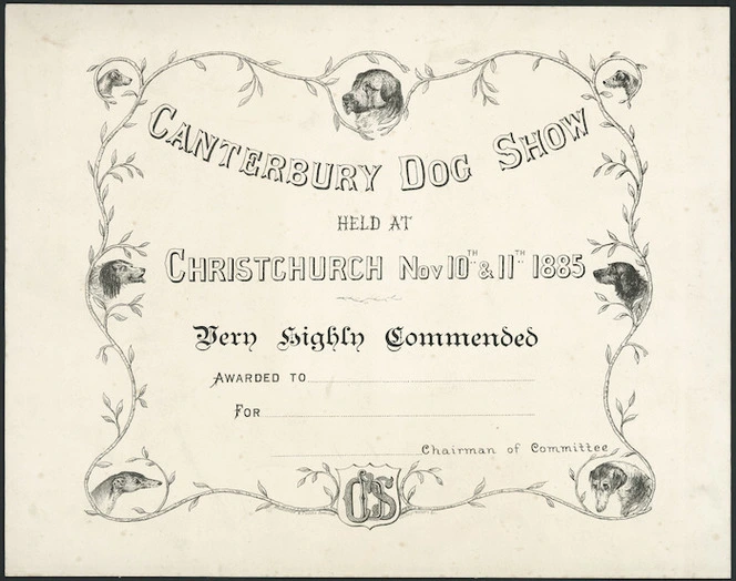L, D M, fl ca 1885-1886 :Canterbury Dog Show held at Christchurch, Nov 10th & 11th 1885. Very highly commended. Awarded to ...... for ....., .... Chairman of Committee / D M L. Whitcombe & Tombs Limited, lithographers, &c [1885].