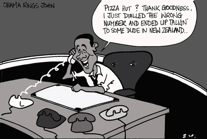 Obama rings John. "Pizza Hut? Thank goodness. I just dialled the wrong number and ended up talkin' to some dude in New Zealand." 15 May 2009