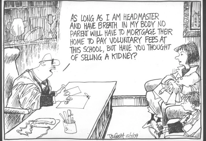 "As long as I am headmaster and have breath in my body no parent will have to mortgage their home to pay voluntary fees at this school, but have you thought of selling a kidney?" 15 July 2009