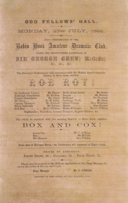 Robin Hood Amateur Dramatic Club :Odd Fellows' Hall Monday 23rd July 1866. First performance of the Robin Hood Amateur Dramatic Club under the distinguised patronage of Sir George Grey ... "Rob Roy!" ... "Box and Cox!". Printed at the office of the Evening Post. 1866.