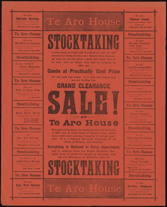 Te Aro House Drapery Co. Ltd.:Stocktaking is now close at hand, and in a week or two we will balance our books for the year. ... Grand clearance sale! at Te Aro House. Everything is reduced in every department. Evening Post Print - 9904 [ca 1904]