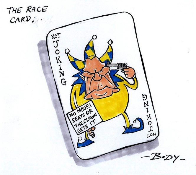 The Race Card... Not Joking. No Maori seats or the clown gets it. 23 August 2009
