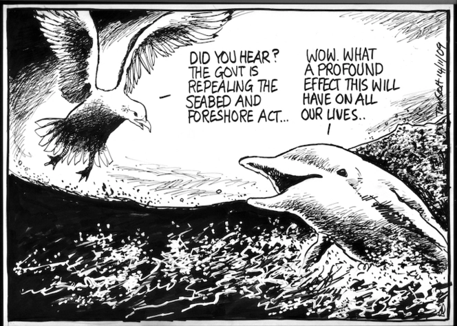 "Did you hear? The Govt is repealing the Seabed and Foreshore Act..." "Wow. What a profound effect this will have on all our lives." 14 November 2009