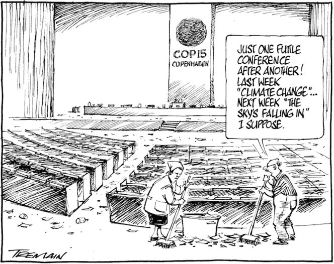 "Just one futile conference after another! Last week 'climate change'... Next week 'the sky's falling in' I suppose." 20 December 2009