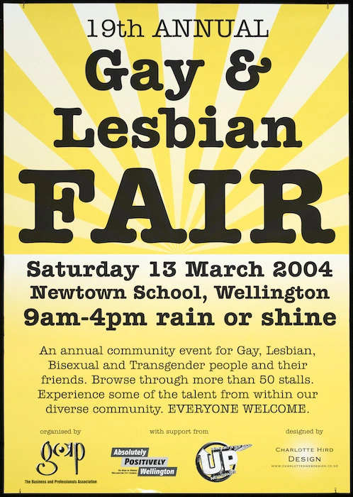 Hird, Charlotte, fl 1990-2000s :19th annual gay & lesbian fair. Saturday 13 March 2004, Newtown School, Wellington. 9am - 4pm rain or shine. Organised by Gap the Business and Professionals Association, with support from Absolutely Positively Wellington, Up newspaper. Designed by Charlotte Hird Design [2004]