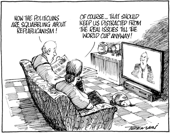 "Now the politicians are squabbling about republicanism!" "Of course... that should keep us distracted from the real issues till the World Cup anyway!" 3 March 2010