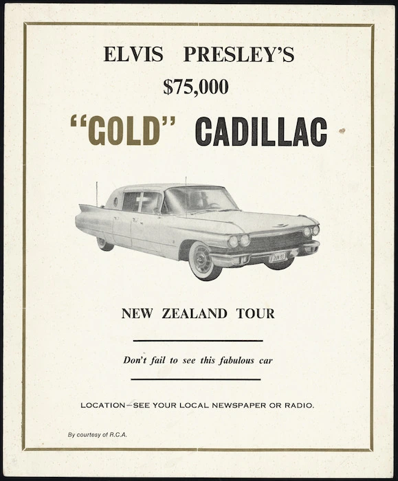 Radio Corporation of New Zealand Ltd :Elvis Presley's $75,000 "gold" Cadillac. New Zealand tour. Don't fail to see this fabulous car. Location - see your local newspaper or radio. By courtesy of R.C.A. [1969]