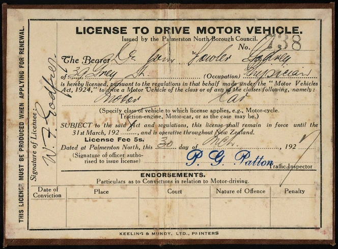Palmerston North Borough Council :Licence to drive motor vehicle, issued by Palmerston North Borough Council. No. 738. The bearer [Dr Wm Fowler Godfrey of 39 Grey St, Occupation Physician] is hereby licensed pursuant to the regulations in that behalf made under the "Motor Vehicles Act, 1924", to drive a motor vehicle of the class or of any of the classes following ... dated at Palmerston North this [30 day of March, 1927]. Keeling & Mundy Ltd, printers.]