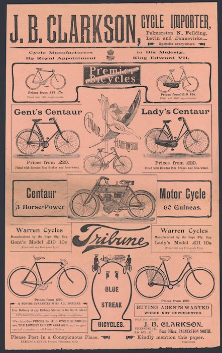 J B Clarkson (Firm) :J B Clarkson, cycle importer, Palmerston N[orth], Feilding, Levin, and Dannevirke. Cycle manufacturers by Royal appointment to His Majesty, King Edward VII. Keeling & Mundy, printers, Palmerston North [1905].