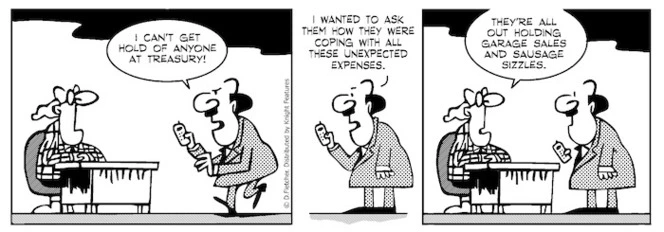 "I can't get hold of anyone at Treasury! I wanted to ask them how they were coping with all these unexpected expenses" "They're all out holding garage sales and sausage sizzles" 15 September 2010
