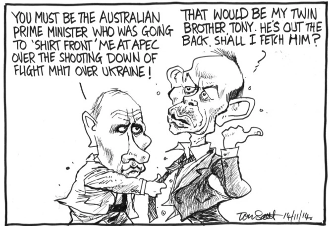 Scott, Thomas, 1947- :"You must be the Australian prime minister who was going to 'shirt front' me at APEC over the shooting down of Flight MH17 over Ukraine!" 14 November 2014