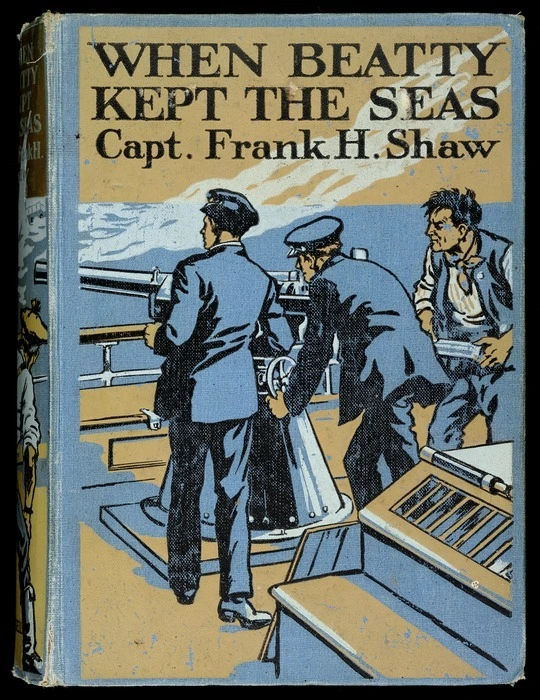When Beatty kept the seas / by Captain Frank H. Shaw ; with four colour plates by Gordon Browne.