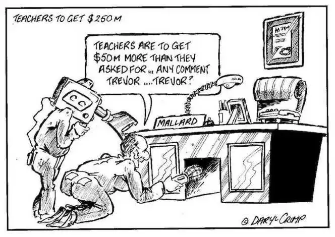 Teachers to get $250m. "Teachers are to get $50m more than they asked for... Any comment Trevor... Trevor?" ca 21 August 2002.