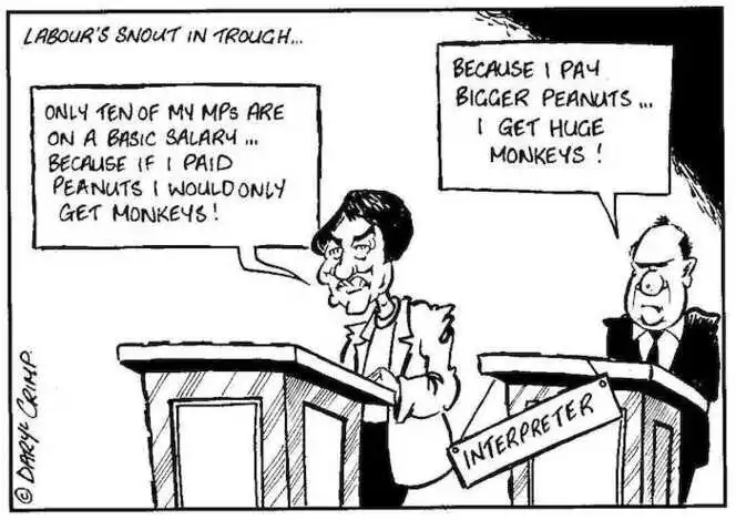 Labour's snout in trough... "Only ten of my MPs are on a basic salary...Because if I paid peanuts I would only get monkeys!" "Because I pay bigger peanuts, I get huge monkeys!" ca 29 August 2002.