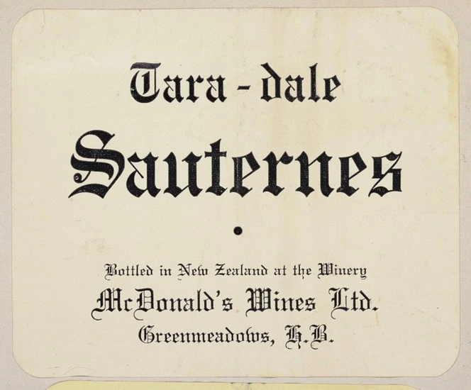 McDonald's Wines Ltd :Tara-dale Sauternes. Bottled in New Zealand at the Winery, McDonald's Wines Ltd, Greenmeadows, N.Z. [Label. ca 1950s?]