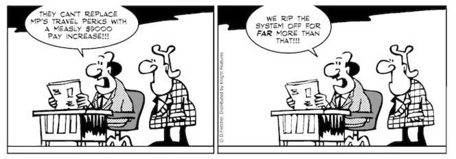 "They can't replace MP's travel perks with a measly $9000 pay increase!!! We rip the system off for FAR more than that!!!" 17 November 2010