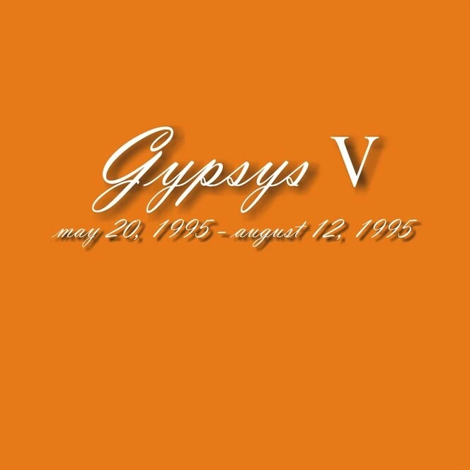 Gypsys. V, May 20, 1995-august 12, 1995.
