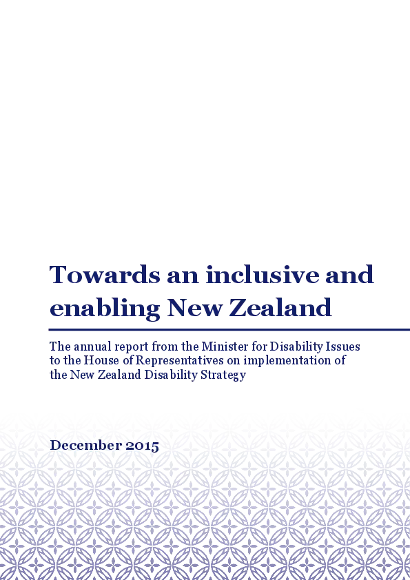 Towards an inclusive and enabling New Zealand : the annual report from the Minister for Disability Issues on implementation of the New Zealand Disability Strategy.