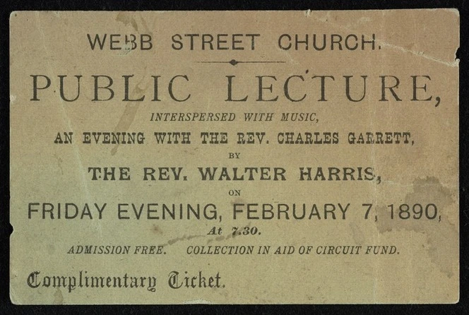 Webb Street Church :Public lecture interspersed with music, an evening with the Rev Charles Garrett by the Rev Walter Harris, on Friday evening, February 7, 1890 at 7.30 pm. Complimentary ticket.