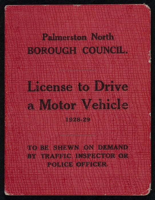 Palmerston North Borough Council :Licence to drive a motor vehicle 1928-29. To be shewn on demand by traffic inspector or police officer [No. 694 issued to William Fowler Godfrey. 1928]