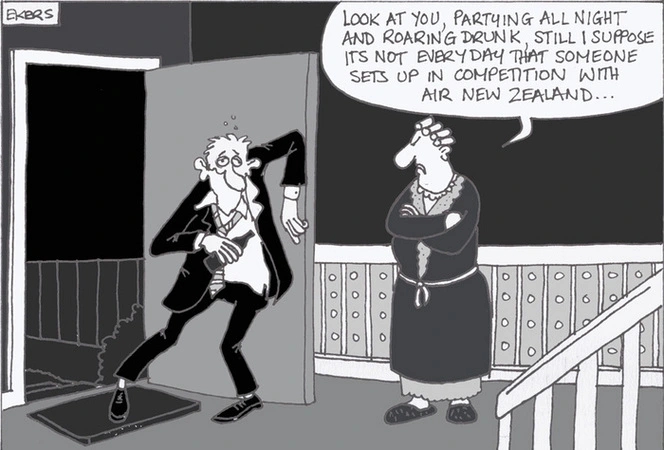 "Look at you, partying all night and roaring drunk, still I suppose its not everyday that someone sets up in competition with Air New Zealand"
