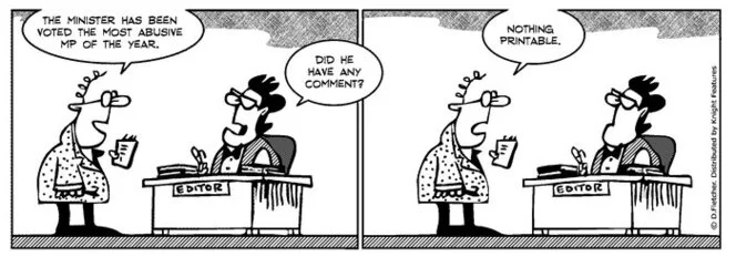 "The minister has been voted the most abusive MP of the year." "Did he have any comment?" "Nothing printable." 21 December 2010