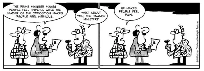 "The Prime Minister makes people feel hopeful while the leader of the Opposition makes people feel nervous" "What about you, the Finance Minister?" "He makes people feel pain" 11 January 2011