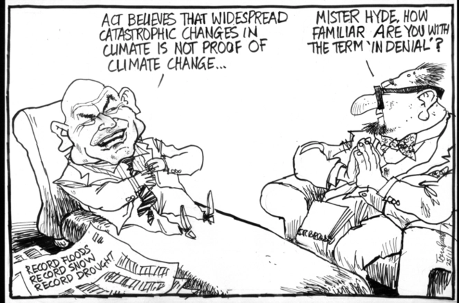 'ACT believes that widespread catastrophic changes in climate is not proof of climate change...' 'Mister Hide, how familiar are you with the term "in denial"?' 25 January 2011