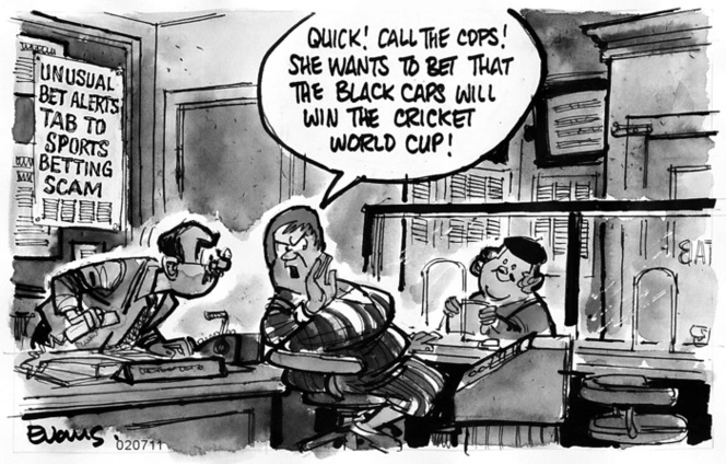 "Quick! Call the cops! She wants to bet that the Black Caps will win the cricket world cup!" 7 February 2011
