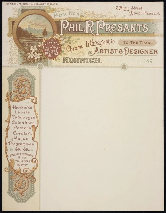 Presants, Philip Robert, 1867-1942 :Memo from Phil R Presants, chromolithographic artist & designer to the trade, 7 Bury Street, Mount Pleasant, Norwich, 189_. National prizeman & medallist, England. Drawings in line or wash for process blocks. [Letterhead. 1890-1897]