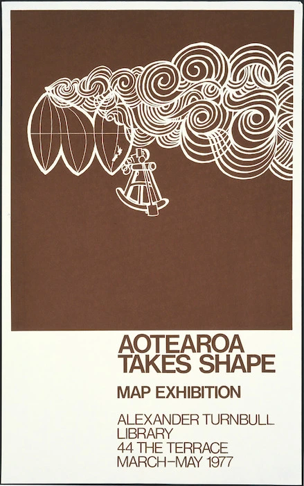 Alexander Turnbull Library :Aotearoa takes shape. Map exhibition, Alexander Turnbull Library, 44 The Terrace. March - May 1977.