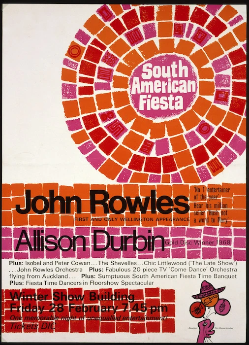 Ken Cooper Ltd: South American fiesta. John Rowles, first and only Wellington appearance. Allison Durbin, Gold Disc winner 1968. Winter Show Building, Friday 28 February. 7.45 pm. [1969].