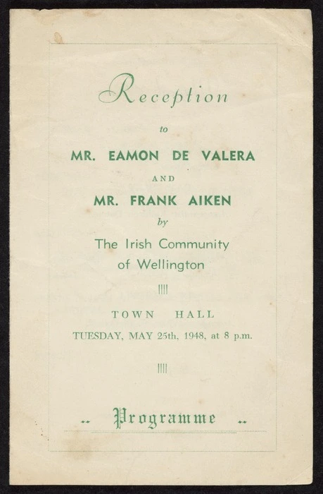 Reception to Mr Eamon de Valera and Mr Frank Aiken by the Irish Community of Wellington. Town Hall. Tuesday May 25th, 1948, at 8 pm. Programme. Printed by Hartleys, Lower Hutt.