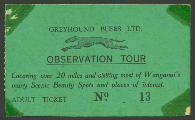 Greyhound Buses Ltd. :Observation tour, covering over 20 miles and visiting most of Wanganui's many scenic beauty spots and places of interest. Adult ticket no. 13 [1940-1950s?]