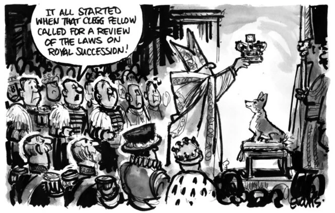 Evans, Malcolm Paul, 1945-:"It all started when that Clegg fellow called for a review of the laws on Royal succession!" 17 April 2011