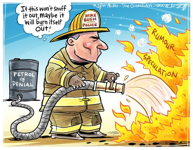 [Police Commissioner Mike Bush as a fireman putting out the flames of "rumour" and "speculation" about Clarke Gayford with a hose labelled "petrol of denial"]