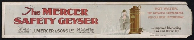 New Zealand. Railway Advertising Department Studios: The Mercer safety geyser. Hot water, the greatest convenience you can have in your home. Write for booklet. J Mercer & Sons Ltd, 54 Oxford Tce, Christchurch [1920s]