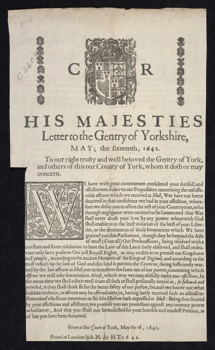 His Majesties letter to the gentry of Yorkshire, May, the sixteenth, 1642. To our right trusty and well beloved the gentry of York, and others of this our County of York, whom it doth or may concern.