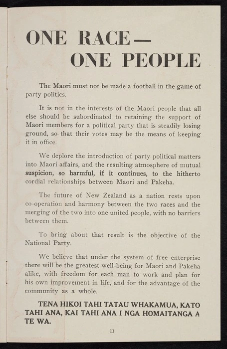 [New Zealand National Party]: One race - one people. The Maori must not be made a football in the game of party politics. Tena hikoi tahi tatau whakamua, kato tahi ana, kai tahi ana i nga homaitanga a te wa [1949?]