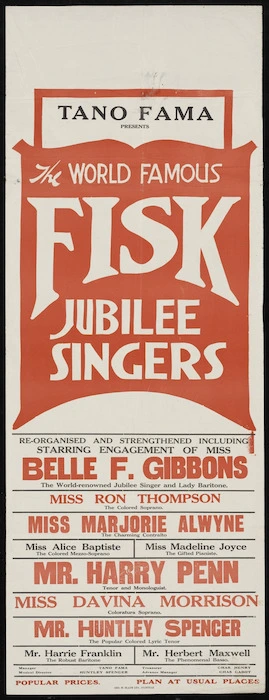 Tano Fama presents the world famous Fisk Jubilee Singers, re-organised and strengthened including starring engagement of Miss Belle F Gibbons, the world-renowned jubilee singer and lady baritone, Miss Ron Thompson the colored soprano, Miss Marjorie Alwyne the charming contralto, Miss Alice Baptiste the colored mezzo-soprano, Miss Madeline Joyce the gifted pianiste, Mr Harry Penn tenor and monologuist, Miss Davina Morrison coloratura soprano, Mr Huntley Spencer the popular colored lyric tenor ... [Poster. 1924].