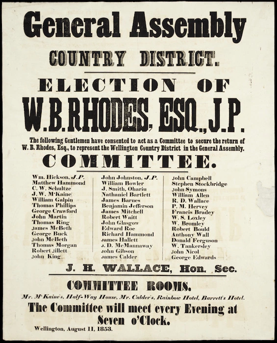 General Assembly, Country district. Election of W. B. Rhodes, esq., J.P. The following gentlemen have consented to act as a committee to secure the return of W B Rhodes, esq, to represent the Wellington Country District in the General Assembly. ... Wellington, August 11, 1853.
