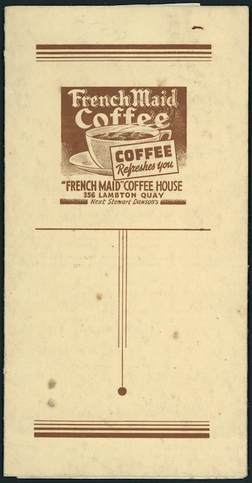 French Maid Coffee House: French Maid coffee; coffee refreshes you. French Maid Coffee House, 356 Lambton Quay, Wellington, next Stewart Dawson's. [Menu cover. 1941].