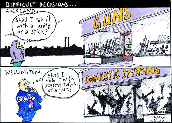 Difficult decisions... Auckland ... "Shall I rob it with a knife or a stick?". Wellington ... "Shall I rob it with interest rates; or a gun?. Sunday News, 8 June 2007